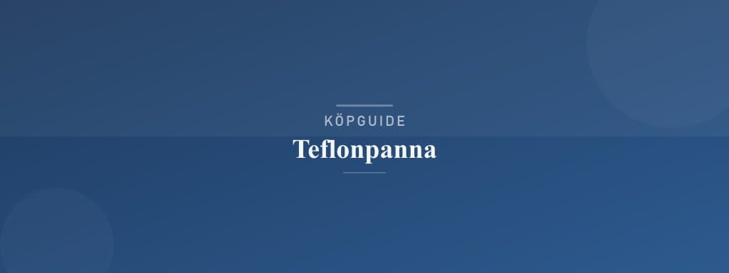 Välj rätt teflonpanna