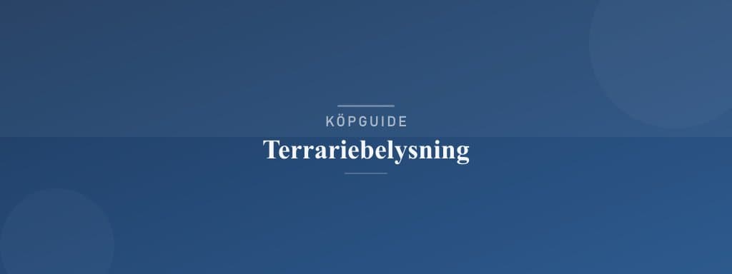 Välj rätt terrariebelysning