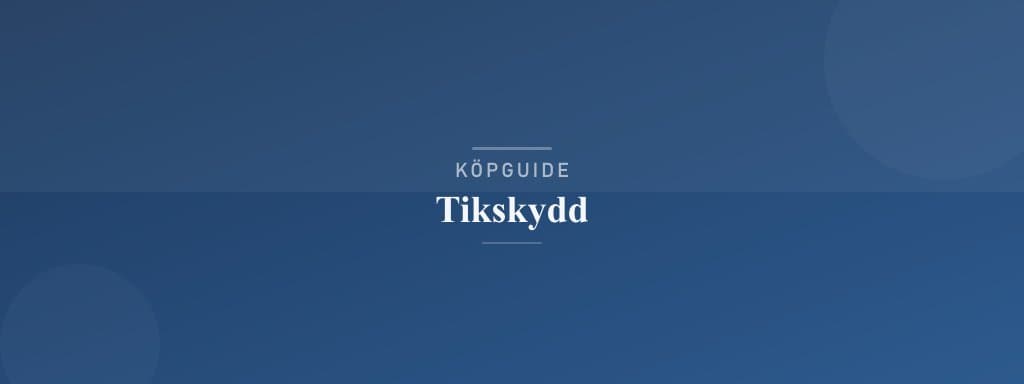 Välj rätt tikskydd