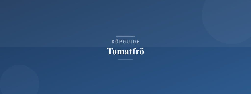 Välj rätt tomatfrö