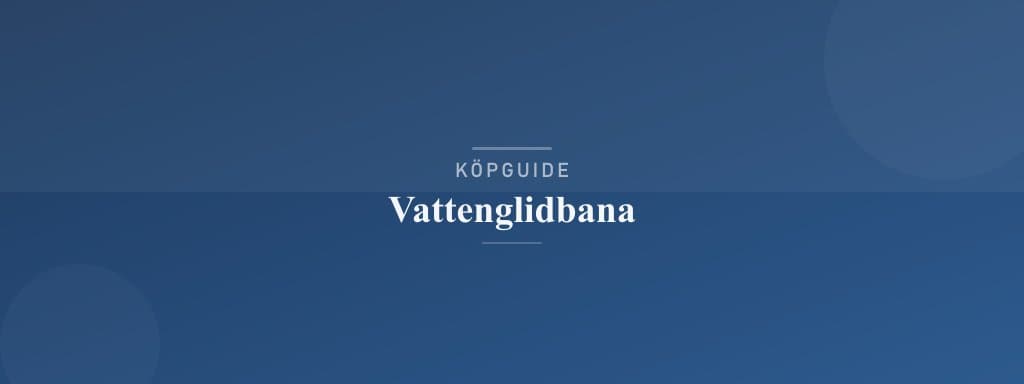 Välj rätt vattenglidbana