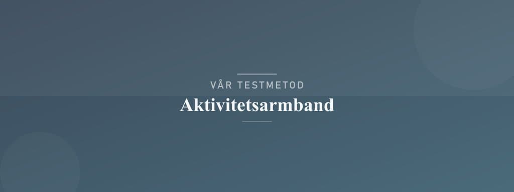 Så testar vi aktivitetsarmband