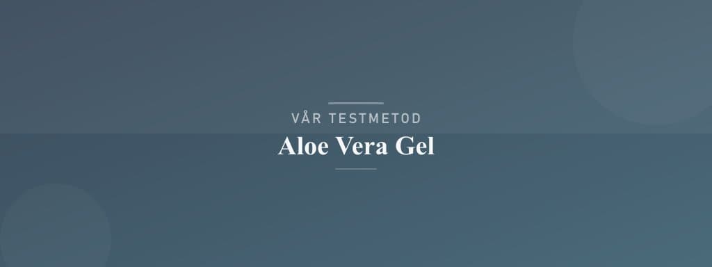 Så testar vi aloe vera gel