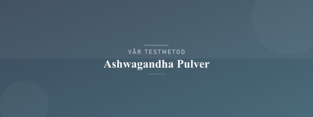 Så testar vi ashwagandha pulver