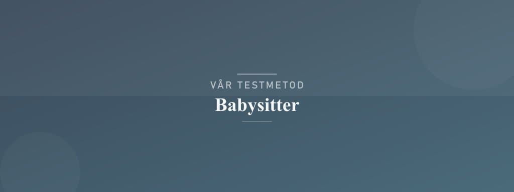 Så testar vi babysitter