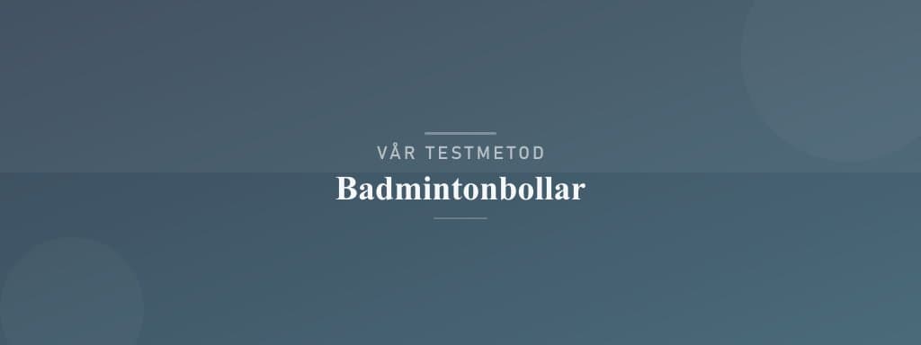 Så testar vi badmintonbollar