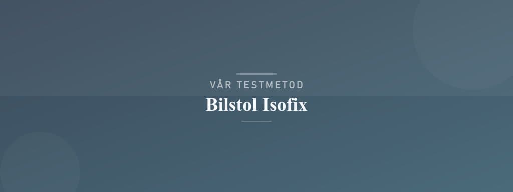 Så testar vi bilstol isofix