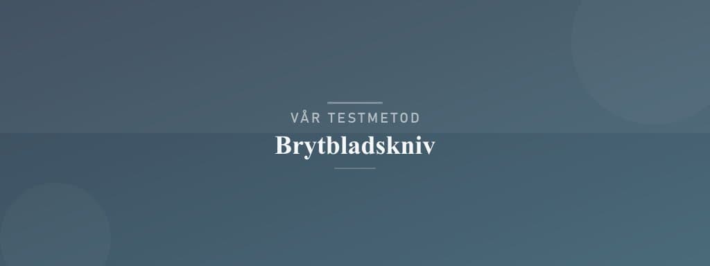 Så testar vi brytbladskniv