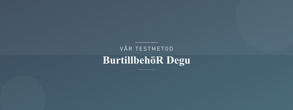 Så testar vi burtillbehör degu