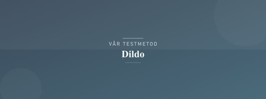 Så testar vi dildo
