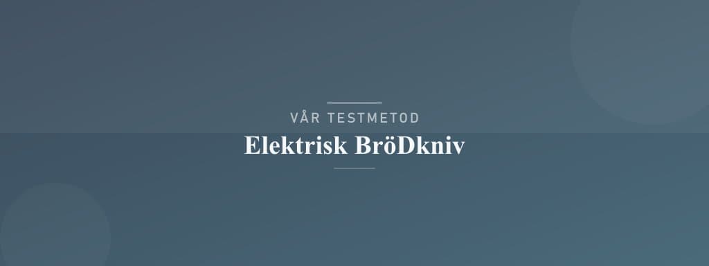 Så testar vi elektrisk brödkniv