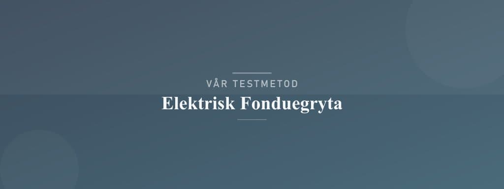 Så testar vi elektrisk fonduegryta