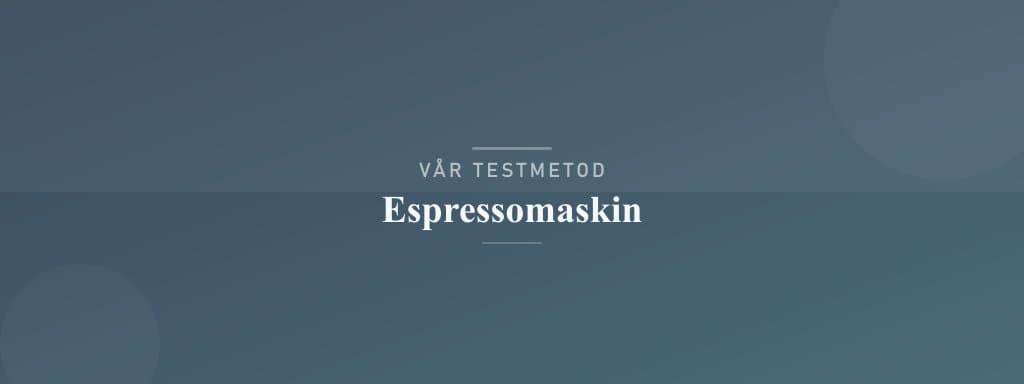 Så testar vi espressomaskin
