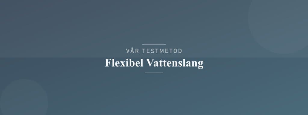 Så testar vi flexibel vattenslang