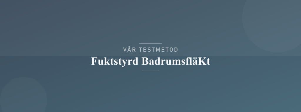 Så testar vi fuktstyrd badrumsfläkt