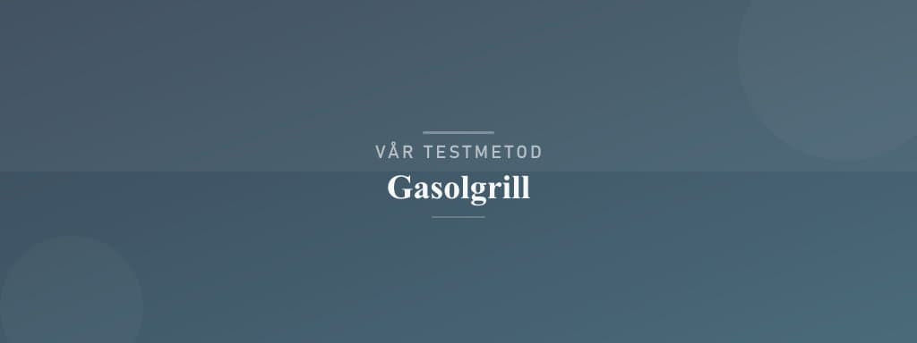 Så testar vi gasolgrill