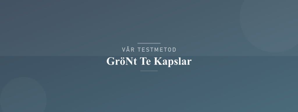 Så testar vi grönt te kapslar