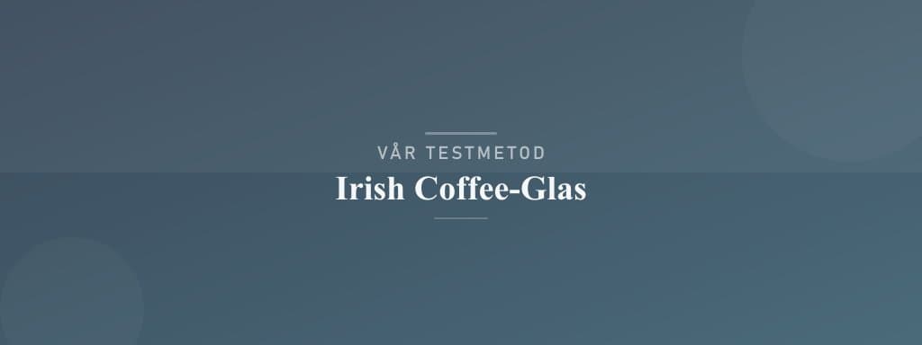 Så testar vi irish coffee-glas