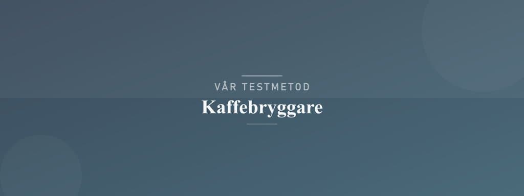 Så testar vi kaffebryggare