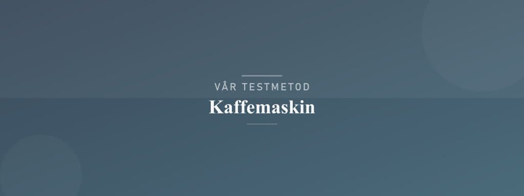 Så testar vi kaffemaskin