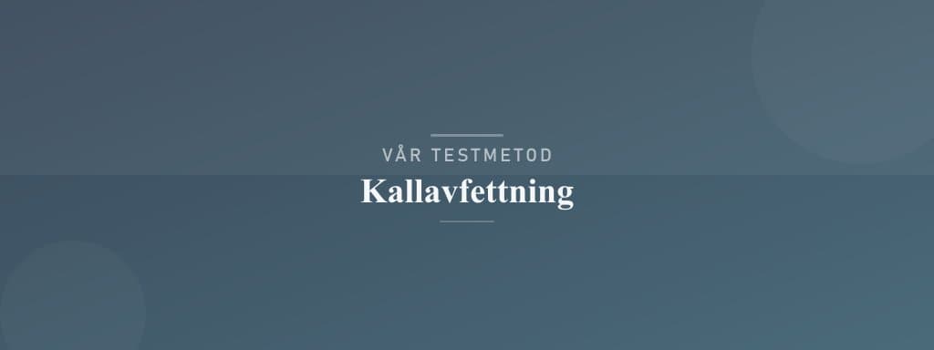 Så testar vi kallavfettning