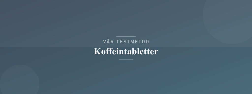 Så testar vi koffeintabletter