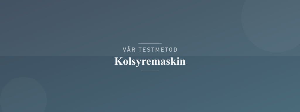 Så testar vi kolsyremaskin