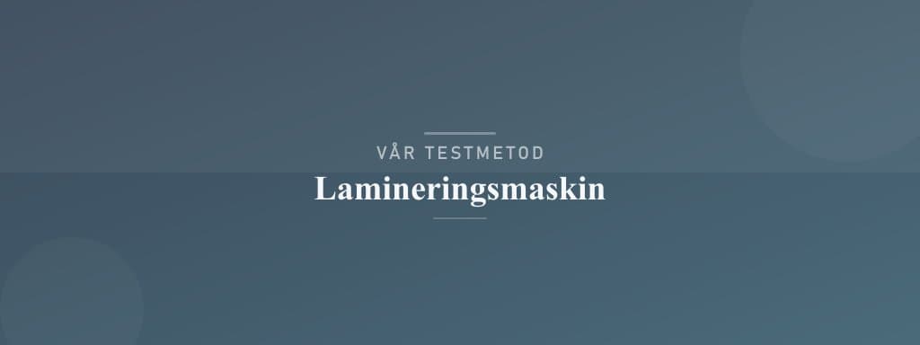 Så testar vi lamineringsmaskin