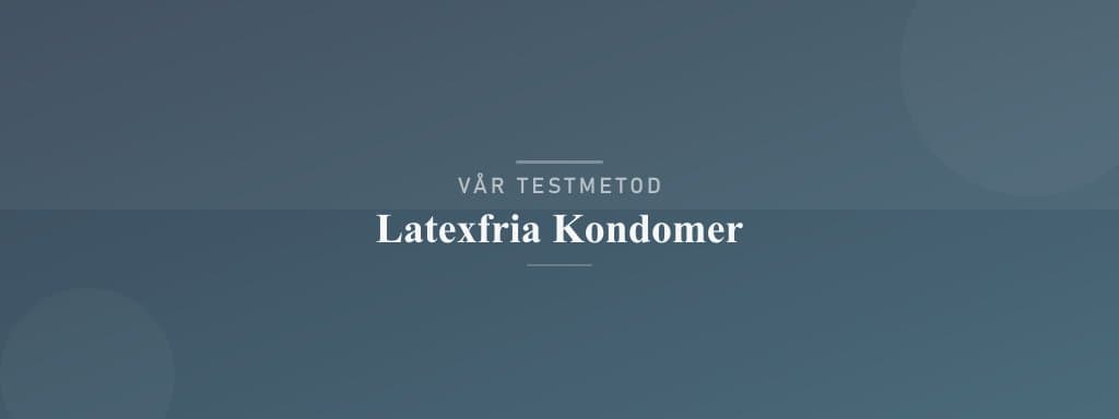 Så testar vi latexfria kondomer