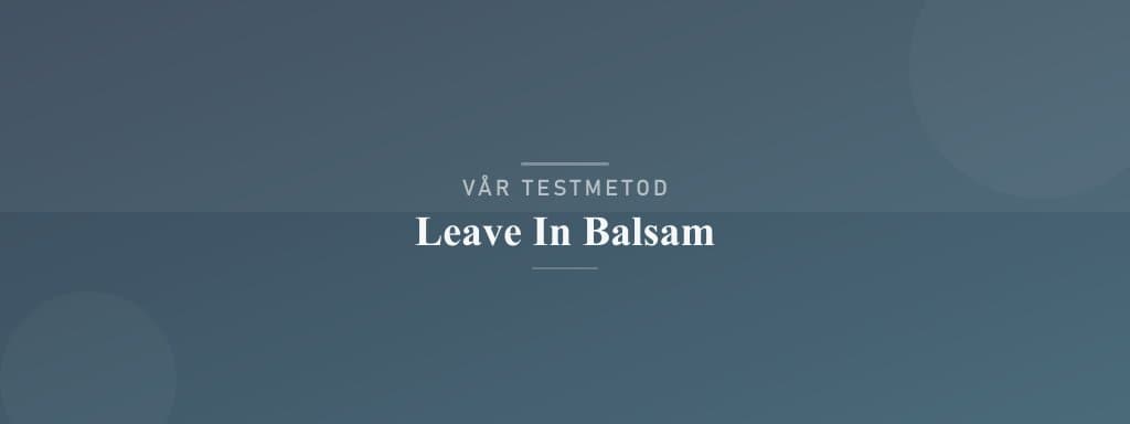 Så testar vi leave in balsam