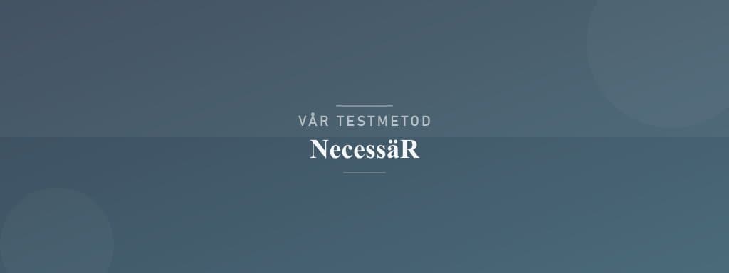 Så testar vi necessär