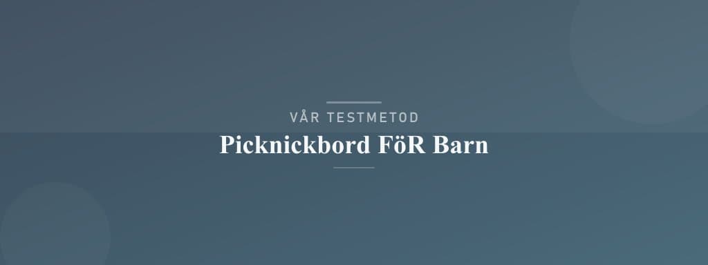 Så testar vi picknickbord för barn