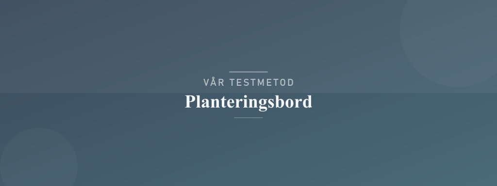 Så testar vi planteringsbord