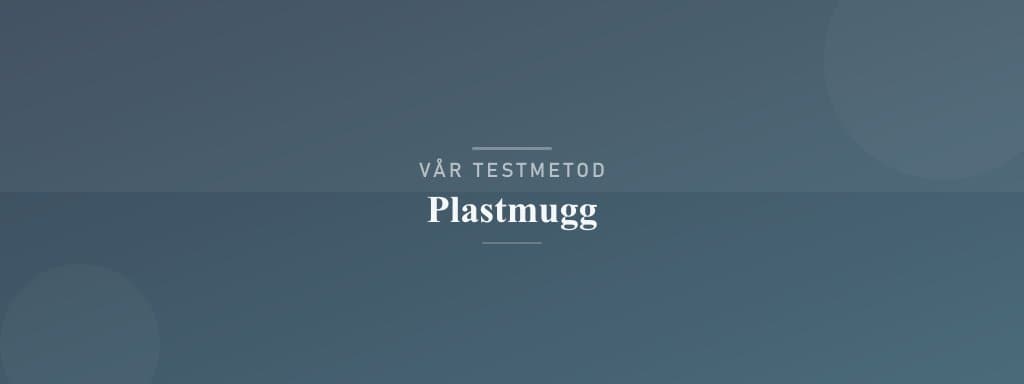 Så testar vi plastmugg