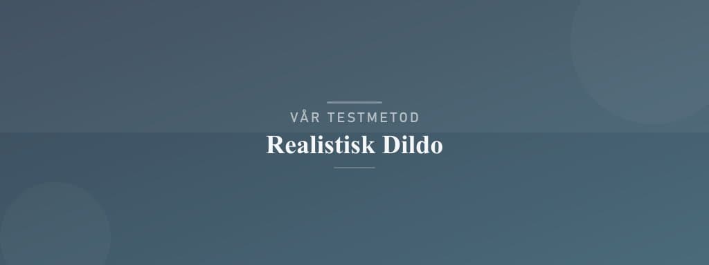 Så testar vi realistisk dildo