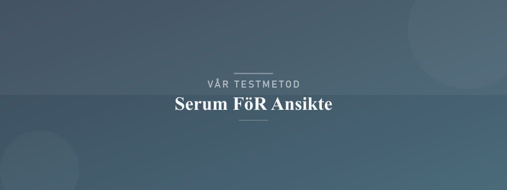 Så testar vi serum för ansikte