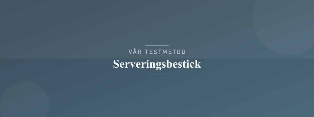 Så testar vi serveringsbestick