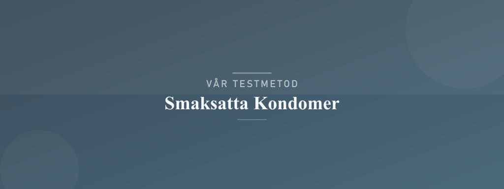 Så testar vi smaksatta kondomer