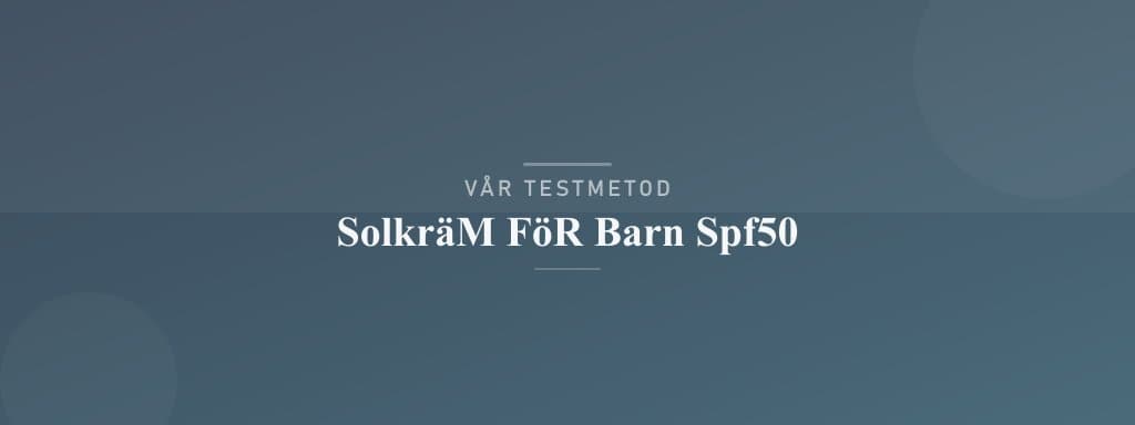 Så testar vi solkräm för barn spf50