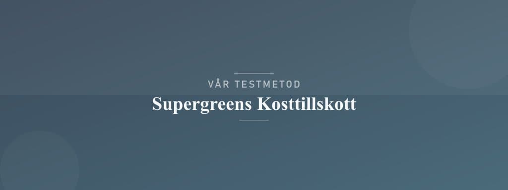 Så testar vi supergreens kosttillskott