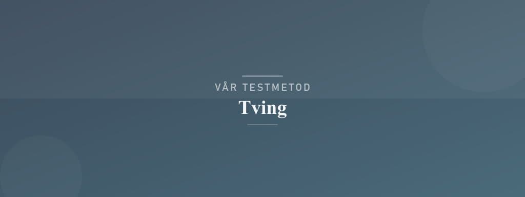 Så testar vi tving