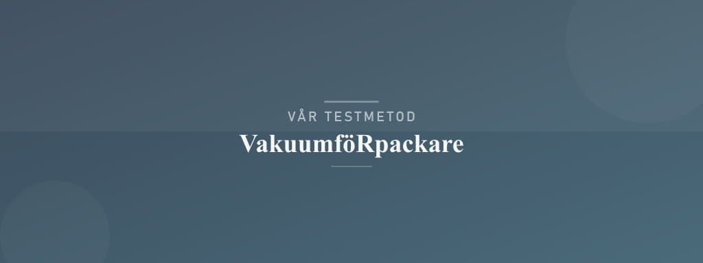 Så testar vi vakuumförpackare