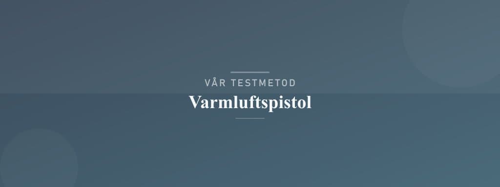 Så testar vi varmluftspistol