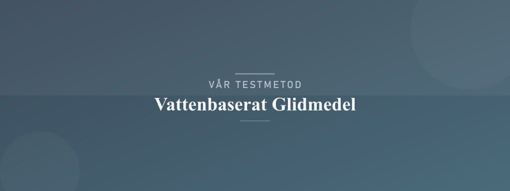Så testar vi vattenbaserat glidmedel