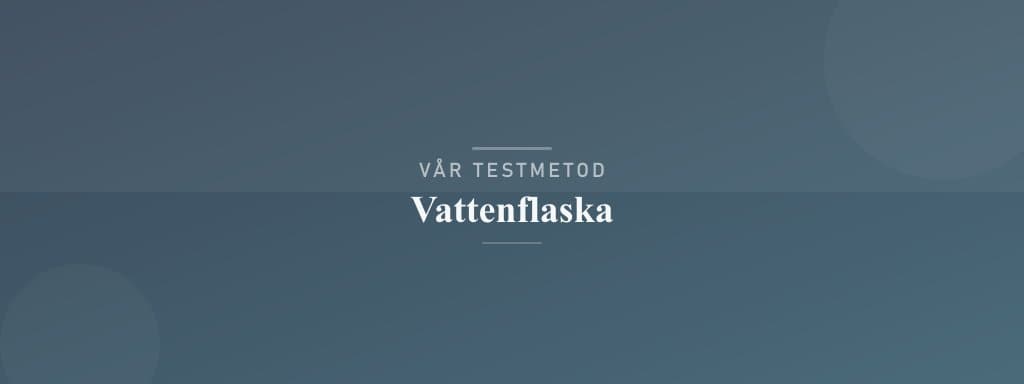 Så testar vi vattenflaska